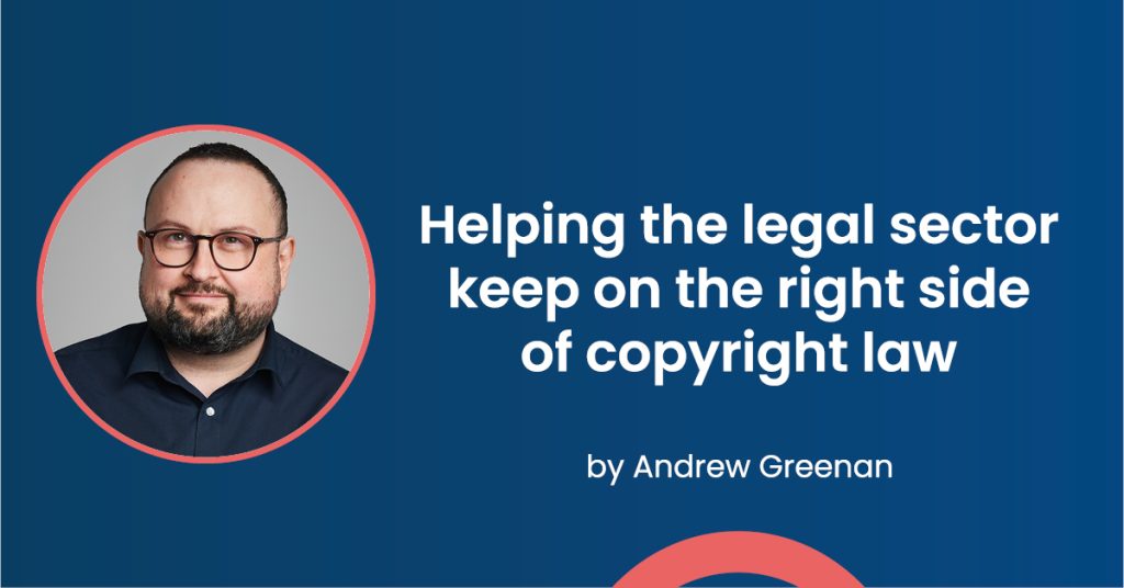 Helping the legal sector keep on the right side of copyright law by Andrew Greenan