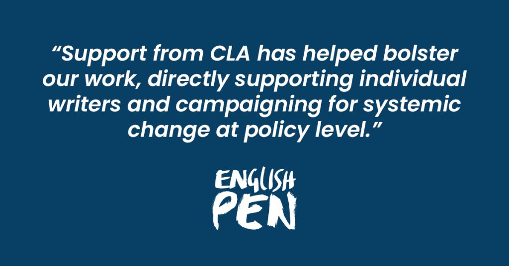 Text "Support from CLA has helped bolster our work, directly supporting individual writers and campaigning for systemic change at policy level." on a navy background with the English PEN logo
