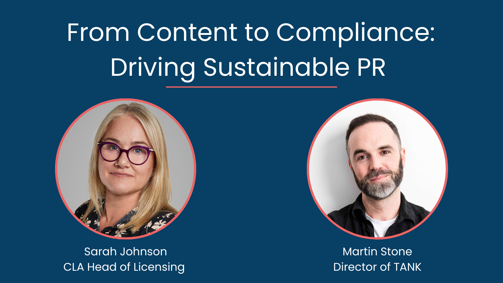 CLA Insights webinar series. From content to compliance: Driving sustainable PR. Headshot of Sarah Johnson, CLA Head of Licensing and Martin Stone, Director of TANK.